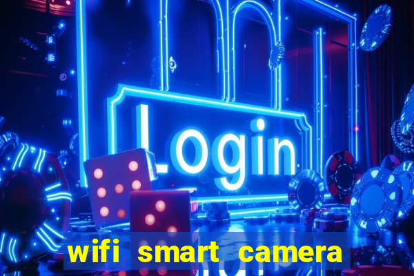 wifi smart camera easy to achieve real time remote viewing