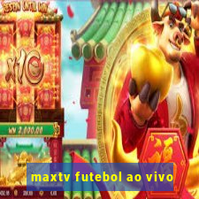 maxtv futebol ao vivo