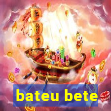 bateu bete