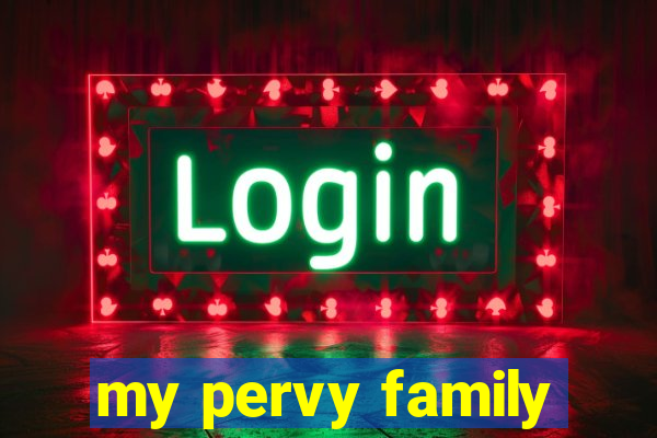 my pervy family