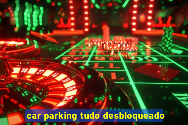 car parking tudo desbloqueado