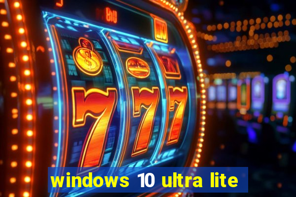 windows 10 ultra lite