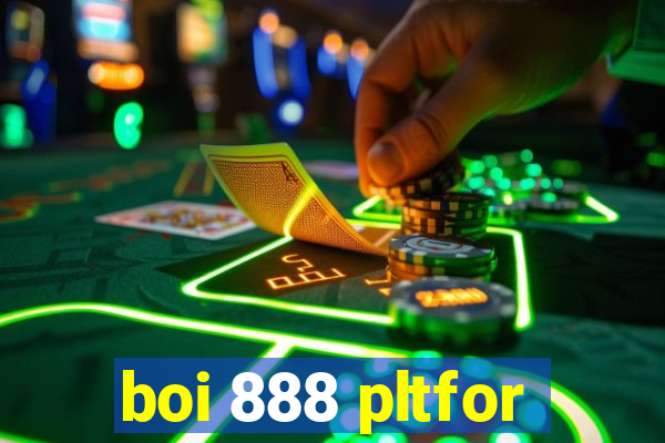 boi 888 pltfor