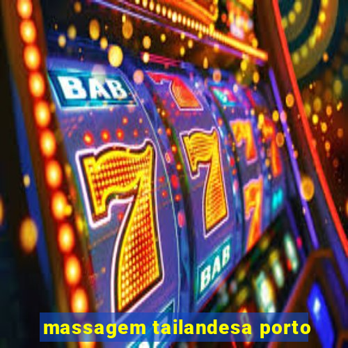 massagem tailandesa porto