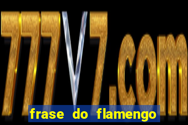 frase do flamengo para foto