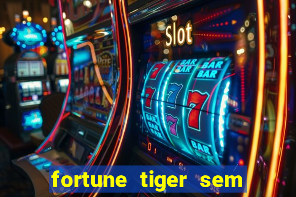 fortune tiger sem deposito minimo