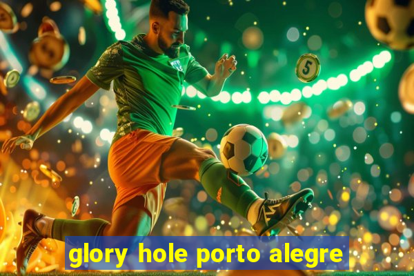 glory hole porto alegre