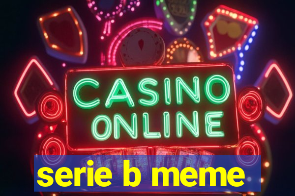 serie b meme