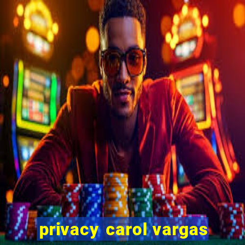 privacy carol vargas