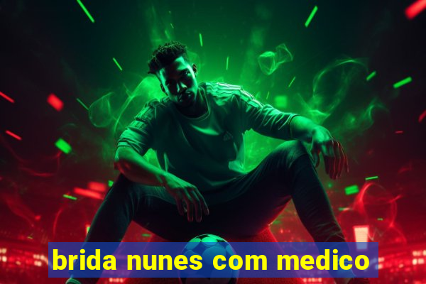 brida nunes com medico