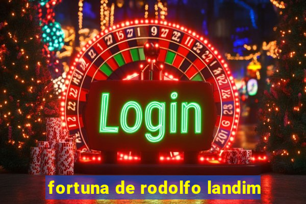 fortuna de rodolfo landim