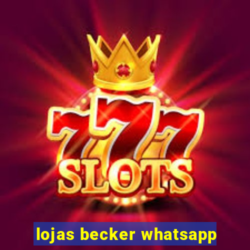 lojas becker whatsapp