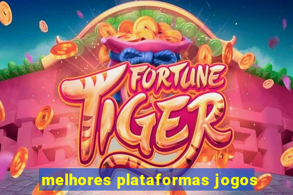 melhores plataformas jogos