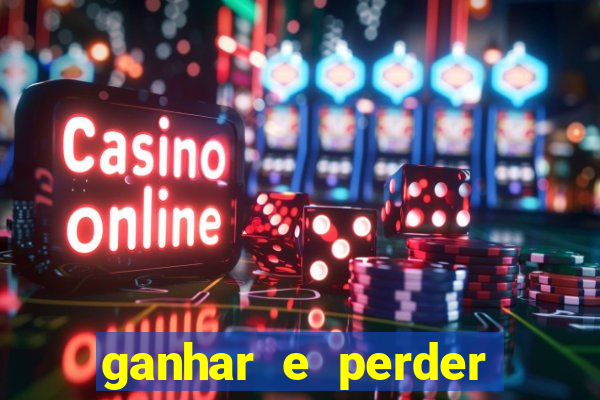 ganhar e perder faz parte do jogo frases