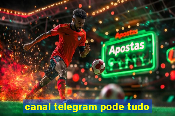 canal telegram pode tudo