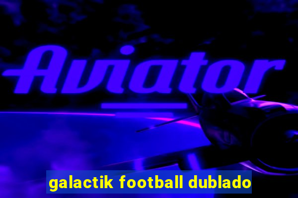 galactik football dublado