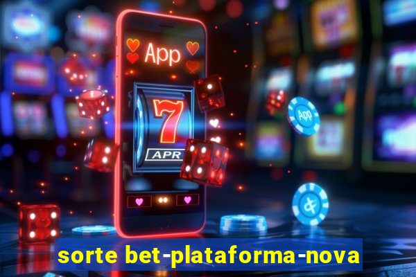 sorte bet-plataforma-nova