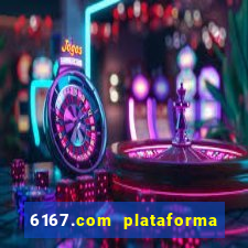 6167.com plataforma de jogos