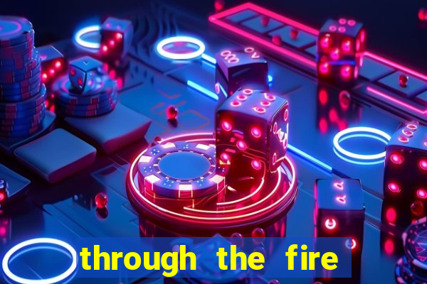 through the fire and flames midi