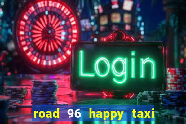 road 96 happy taxi security call password