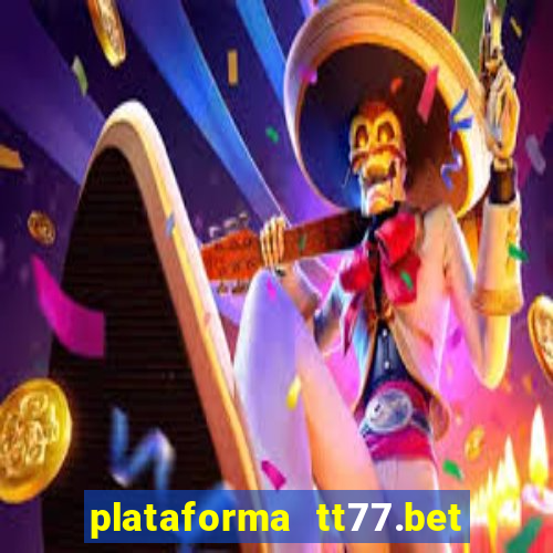 plataforma tt77.bet é confiável