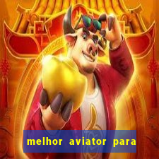 melhor aviator para ganhar dinheiro