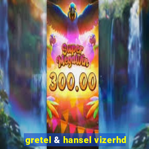 gretel & hansel vizerhd