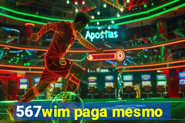 567wim paga mesmo