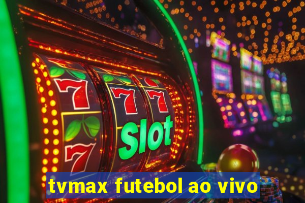 tvmax futebol ao vivo