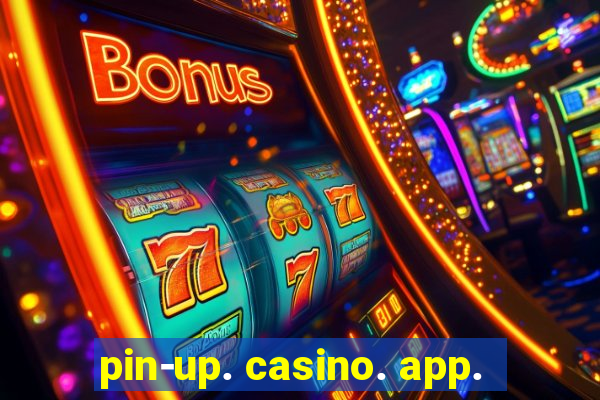 pin-up. casino. app.