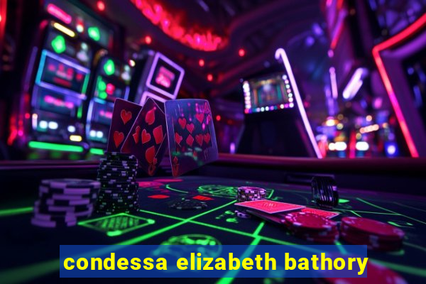 condessa elizabeth bathory