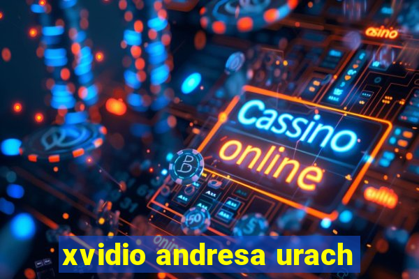 xvidio andresa urach