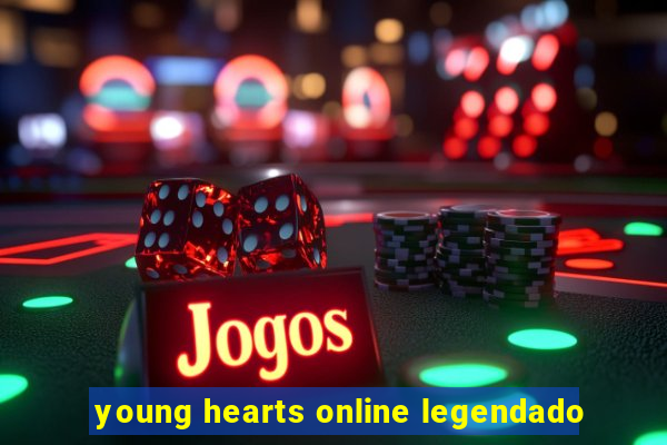 young hearts online legendado