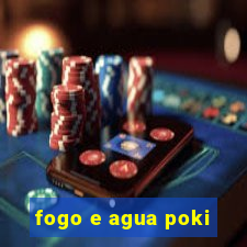 fogo e agua poki