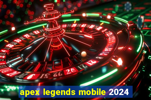 apex legends mobile 2024