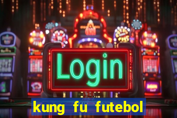 kung fu futebol clube online