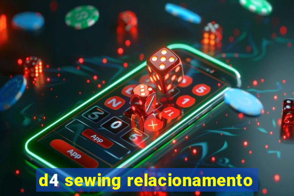 d4 sewing relacionamento