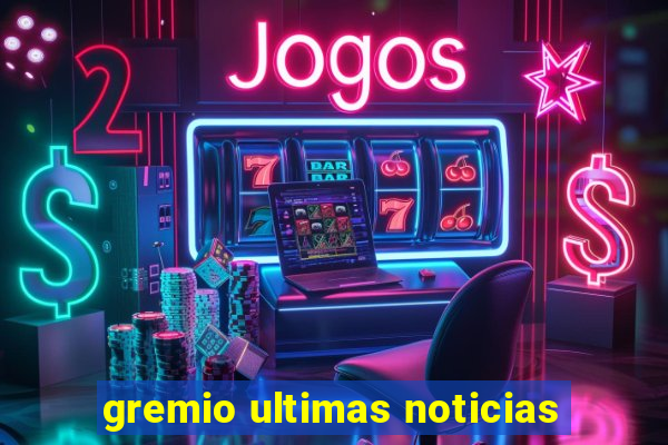 gremio ultimas noticias