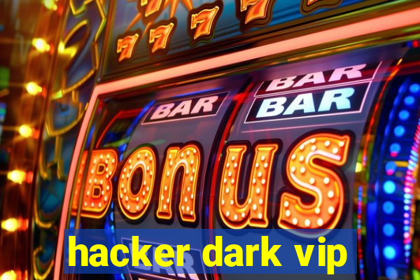 hacker dark vip