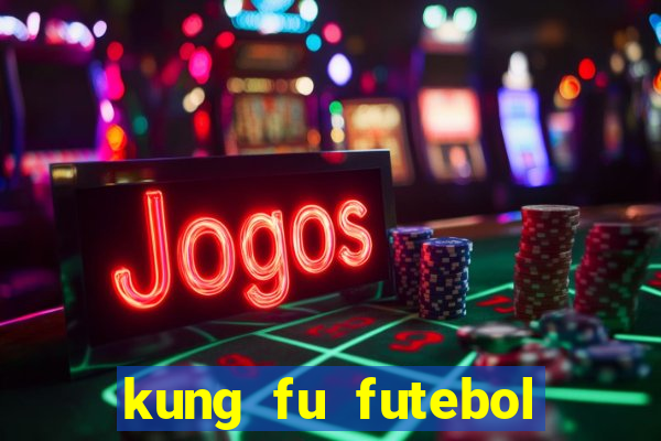 kung fu futebol clube online dublado