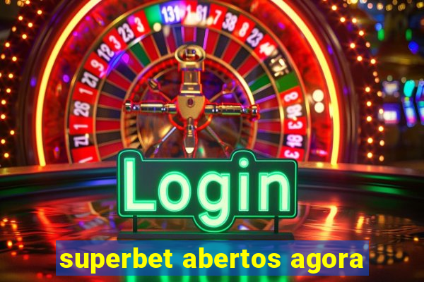 superbet abertos agora