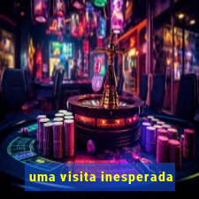 uma visita inesperada