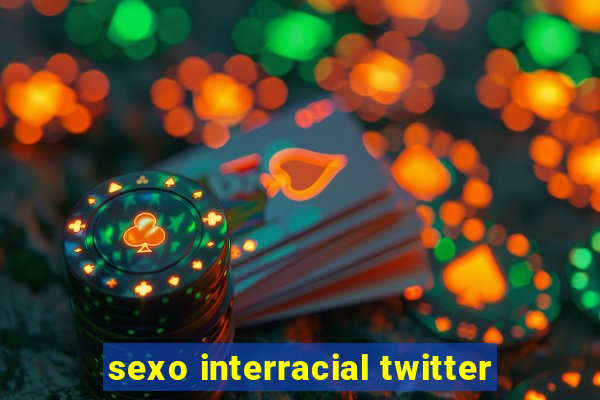 sexo interracial twitter