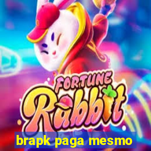 brapk paga mesmo