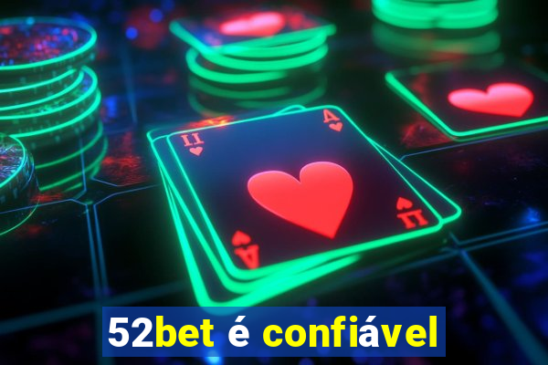 52bet é confiável