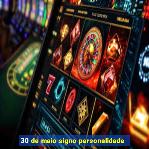 30 de maio signo personalidade