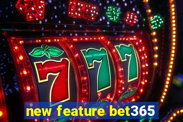 new feature bet365