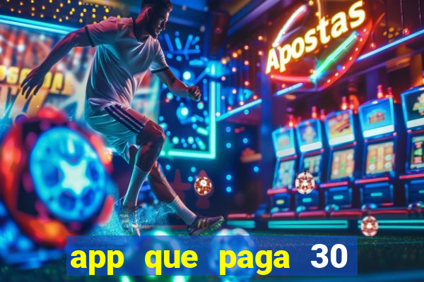 app que paga 30 reais para se cadastrar