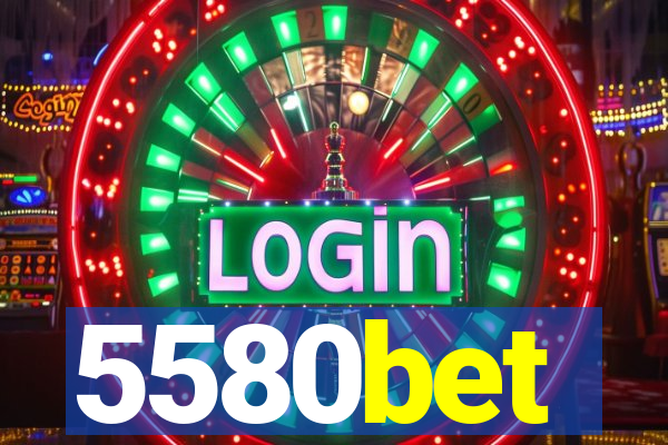 5580bet