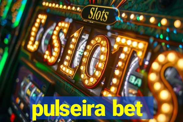 pulseira bet